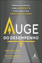 Auge Do Desempenho - Melhore Sua Técnica, Evite o Burnout e Cresça Com a Nova Ciência Do Sucesso. Auge Do Desempenho - Melhore Sua Técnica, Evite o Burnout e Cresça Com a Nova Ciência Do Sucesso.