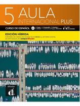 Aula internacional plus edición hibrída libro del alumno - 5 - DIFUSION DO BRASIL