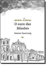 Aurum Domini: O Ouro das Missões - ARTES E OFICIOS Aurum Domini: O Ouro das Missões - ARTES E OFICIOS