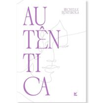 Autêntica A liberdade de ser quem você é Michelle Rostirola Autêntica A liberdade de ser quem você é Michelle Rostirola