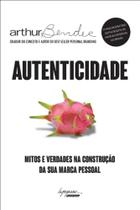 Autenticidade - Mitos e Verdades na Construção da Sua Marca Pessoal - Integrare Editora