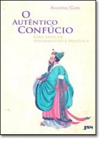 Autentico Confucio, O: Uma Vida de Pensamento e Politica - JSN Autentico Confucio, O: Uma Vida de Pensamento e Politica - JSN