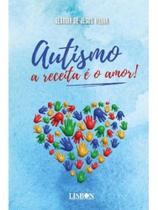 Autismo, a receita é o amor! Autismo, a receita é o amor!
