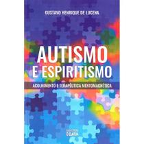 Autismo e Espiritismo - Acolhimento e Terapêutica Mentomagnética - Nova Edição - O CLARIM