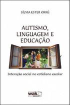 Autismo, linguagem e educaçao - interaçao social no cotidiano escolar - WAK EDITORA