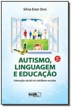 Autismo, linguagem e educacao: interacao social no - WAK EDITORA