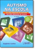 Autismo na Escola: Um Jeito Diferente de Aprender, um Jeito Diferente de Ensinar Autismo na Escola: Um Jeito Diferente de Aprender, um Jeito Diferente de Ensinar