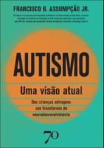 Autismo: Uma Visão Atual - Das Crianças Selvagens Aos Transtornos De Neurodesenvolvimento Autismo: Uma Visão Atual - Das Crianças Selvagens Aos Transtornos De Neurodesenvolvimento