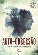 Auto obsessão quando fazemos mal a nós mesmos