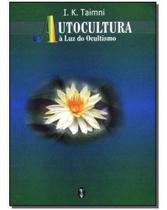 Autocultura-a Luz do Ocultismo Autocultura-a Luz do Ocultismo