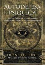 Autodefesa psíquica: Manual prático e definitivo de proteção contra ataques paranormais