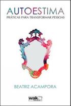Autoestima - praticas para transformar pessoas - WAK EDITORA Autoestima - praticas para transformar pessoas - WAK EDITORA