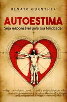 Autoestima: Seja Responsável Pela Sua Felicidade! - Scortecci Autoestima: Seja Responsável Pela Sua Felicidade! - Scortecci