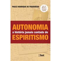 Autonomia - a História Jamais Contada do Espiritismo - FUNDACAO ESPIRITA ANDRE LUIZ