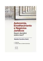 Autonomia, envelhecimento e negócios jurídicos. Quem decidirá sobre isso - 01Ed/22 - GZ EDITORA