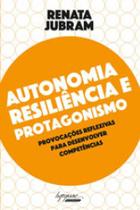 Autonomia, resiliência e protagonismo Autonomia, resiliência e protagonismo