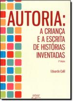 Autoria: A Criança e a Escrita de Histórias Inventadas Autoria: A Criança e a Escrita de Histórias Inventadas