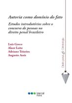 Autoria como domínio do fato - Estudos introdutórios sobre o concurso de pessoas no direito penal brasileiro