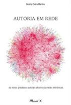 Autoria em rede: os novos processos autorais através das redes eletrônicas Autoria em rede: os novos processos autorais através das redes eletrônicas