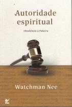 Autoridade Espiritual - Obediência A Palavra - EDITORA VIDA Autoridade Espiritual - Obediência A Palavra - EDITORA VIDA