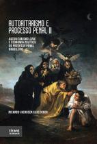 Autoritarismo e Processo Penal II: autoritarismo cool e economia política do processo penal brasileiro - Tirant Lo Blanch