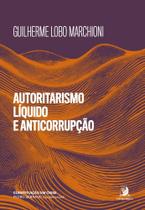 Autoritarismo liquido e anticorrupcao - medidas de - CONTRACORRENTE EDITORA
