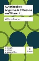 Autorização e Angústia de Influência em Winnicott - Artesã Editora