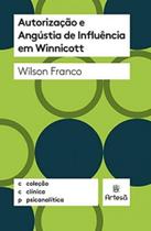 Autorizacao e angustia de influencia em winnicott - clinica psicanalitica - ARTESA ED.