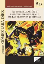 Autorregulación y responsabilidad penal de las personas jurídicas Autorregulación y responsabilidad penal de las personas jurídicas
