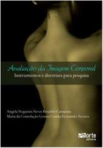 Avaliação da Imagem Corporal: Instrumentos e Diretrizes para Pesquisa Avaliação da Imagem Corporal: Instrumentos e Diretrizes para Pesquisa