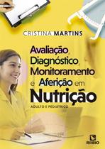 Avaliação, Diagnóstico, Monitoramento E Aferição Em Nutrição: Adulto E Pediátrico Avaliação, Diagnóstico, Monitoramento E Aferição Em Nutrição: Adulto E Pediátrico