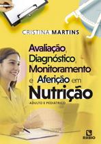 Avaliação, Diagnóstico, Monitoramento e Aferição em Nutrição: Adulto e Pediátrico - LIVRARIA E EDITORA RUBIO LTDA