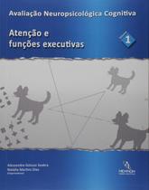 Avaliação Neuropsicológica Cognitiva. Atenção e Funções Executivas - Volume 1 (Jefte)