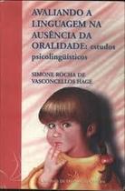 Avaliando a Linguagem na Ausência da Oralidade: Estudos Psicolinguísti - Simone Rocha de V. Hage