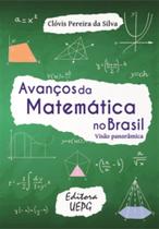 Avanços da matemática no brasil - visão panorâmica - UEPG - UNIVERSIDADE ESTADUAL DE PONTA GROSSA