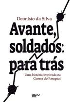 Avante, Soldados: Para Trás - Uma História Inspirada na Guerra do Paraguai Avante, Soldados: Para Trás - Uma História Inspirada na Guerra do Paraguai