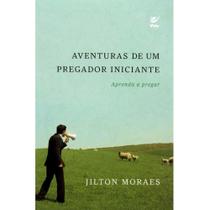 Aventuras de um Pregador Iniciante - Jilton Moraes - Vida