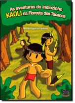 Aventuras dos Indiozinho Kaoli na Floresta dos Tucanos Aventuras dos Indiozinho Kaoli na Floresta dos Tucanos
