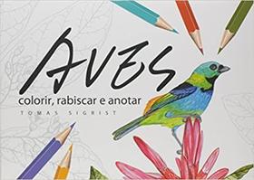 Aves colorir, rabiscar e anotar - AVIS BRASILIS COM. ART. CULT.