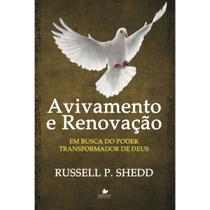 Avivamento e renovação Em busca do poder transformador de Deus Russell P. Shedd