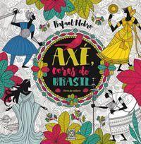 Axé Cores Do Brasil (Livro De Colorir) Axé Cores Do Brasil (Livro De Colorir)