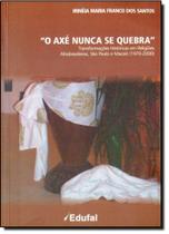 Axé Nunca Se Quebra, O - EDUFAL - EDITORA DA UNIVERSIDA - FUNDEPES
