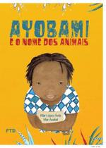 Ayobami e o nome dos animais - EDITORA FTD
