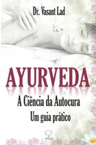 Ayurveda: a Ciência da Autocura - Um Guia Prático paperback Lad, Dr. Vasa