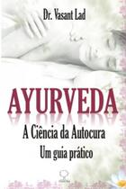 Ayurveda: a Ciência da Autocura - Um Guia Prático