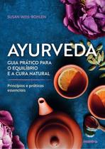 Ayurveda - Guia Prático Para o Equilíbrio e a Cura Natural - Princípios e Práticas Essenciais