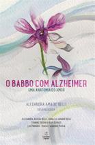 Babbo com alzheimer, o - uma anatomia do amor - LINOTIPO DIGITAL EDITORA