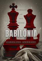 BABILÔNIA 1 - Entregue ao seu poder - Caroline Andrade