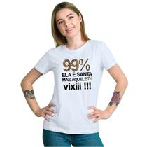 Baby Look 99% Ela É Santa Mas Aquele 1% Vixi Personalizada Feminina Adulto Algodão com Poliéster Baby Look 99% Ela É Santa Mas Aquele 1% Vixi Personalizada Feminina Adulto Algodão com Poliéster