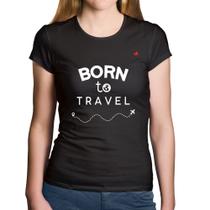 Baby Look Algodão Born to travel - Foca na Moda